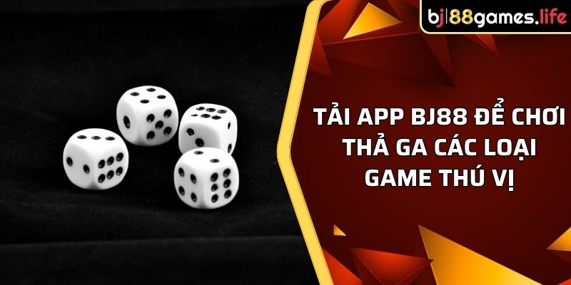 Tải App BJ88 - Chơi Thỏa Thích, Rinh Quà Khủng Cho Bạn 2 Tải app BJ88 để chơi thả ga các loại game thú vị