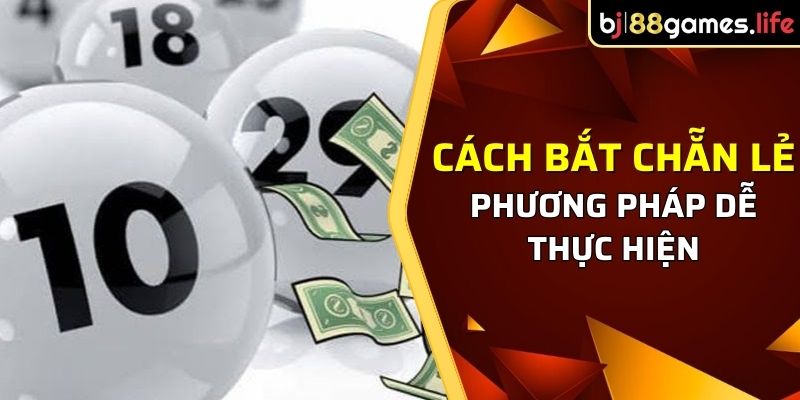 Cách Bắt Chẵn Lẻ - Phương Pháp Dễ Thực Hiện Và Hiệu Quả 2 chơi lô đề hiệu quả dựa vào cách bắt chẵn lẻ