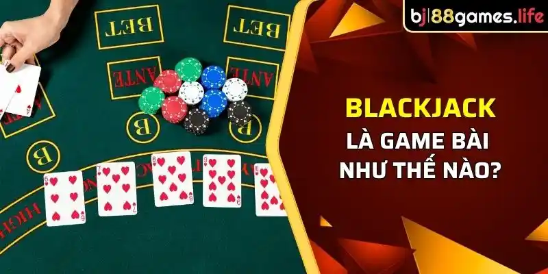 Tìm Hiểu Về Luật Và Cách Chơi Blackjack Mới Nhất 2026 1 Blackjack - Trò chơi đánh bài được yêu thích bậc nhất thế giới