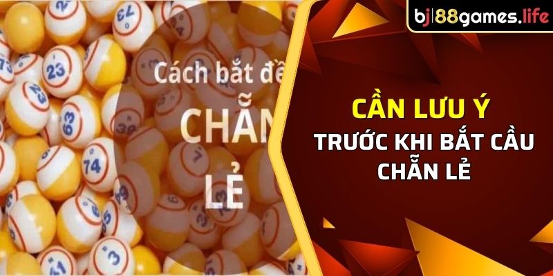 Cách Bắt Chẵn Lẻ - Phương Pháp Dễ Thực Hiện Và Hiệu Quả 3 Những điều cần lưu ý trước khi bắt cầu chẵn lẻ