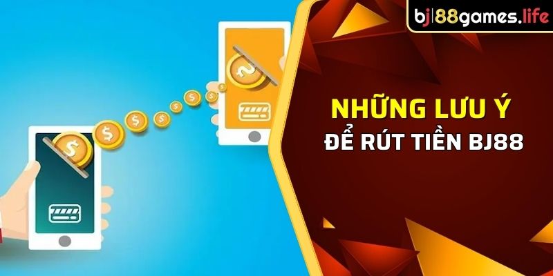 Rút Tiền BJ88 - Phương Thức Rút Tiền Đơn Giản, An Toàn 2024 4 Những lưu ý quan trọng để rút tiền nhanh chóng